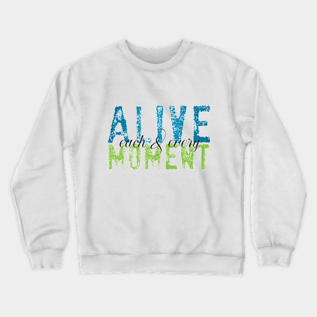 Alive each and every moment Crewneck Sweatshirt by THE WANDER KEY